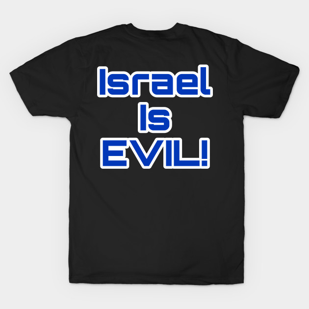 Israel Is EVIL! - Double-sided by SubversiveWare